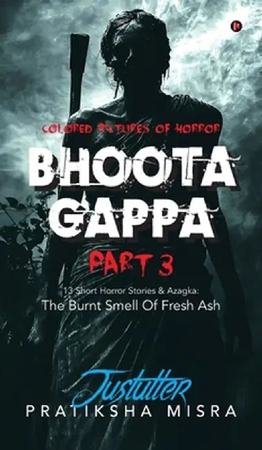 Bhoota Gappa Part 3: 13 Short Horror Stories and Azagka: The Burnt Smell Of Fresh Ash by Pratiksha Misra