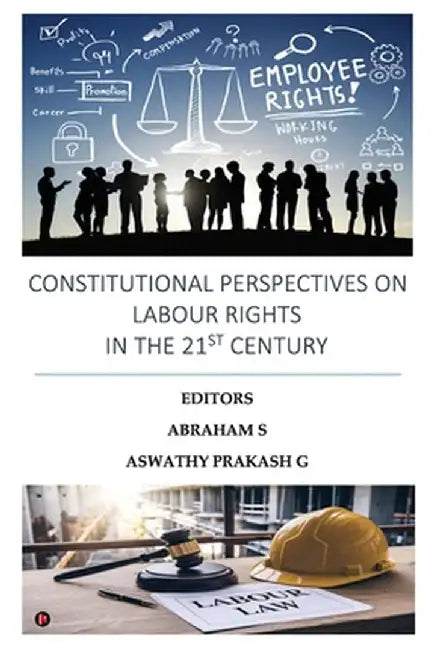 Constitutional Perspectives on Labour Rights in the 21st Century by Abraham S