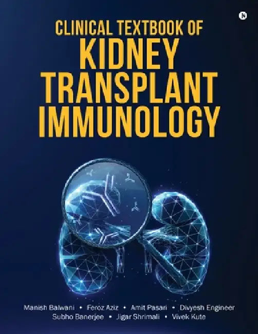 Clinical Textbook of Kidney Transplant Immunology by Manish Balwani