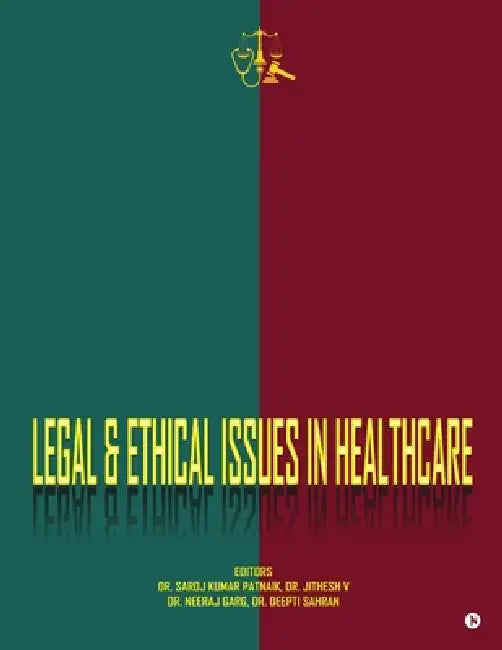 Legal and Ethical Issues in Healthcare by Dr Saroj Kumar Patnaik, Dr Jithesh V, Deepti Sahran Neeraj Garg