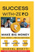 Success With Ze₹0: Make Big Money: Laptop + Internet = Zero to ₹40 Lakh Journey-Real Money, Proven Methods by Dhaval Bhatti