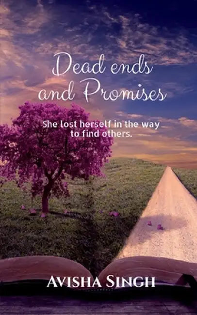 Dead Ends and Promises: She lost her mother. She trusted her best friend. by Avisha Singh