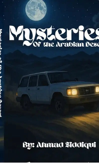 Mysteries of The Arabian Desert by Ahmad Siddiqui