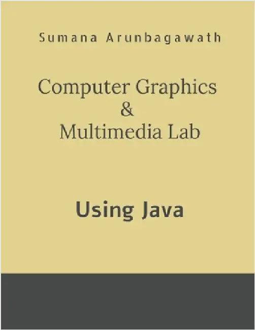 Computer Graphics & Multimedia Lab: using Java by Sumana Arun Bagawath