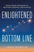 Enlightened Bottom Line: Exploring the Intersection of Spirituality, Business, and Investing by Jenna Nicholas