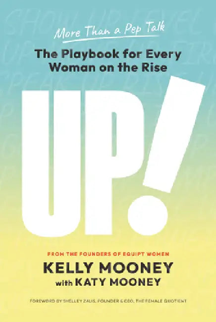 UP!: The Playbook for Every Woman on the Rise by Kelly Mooney, Katy Mooney