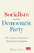 Socialism and the Democratic Party: The Case for a Return to Moderated Capitalism by Blake Ashby