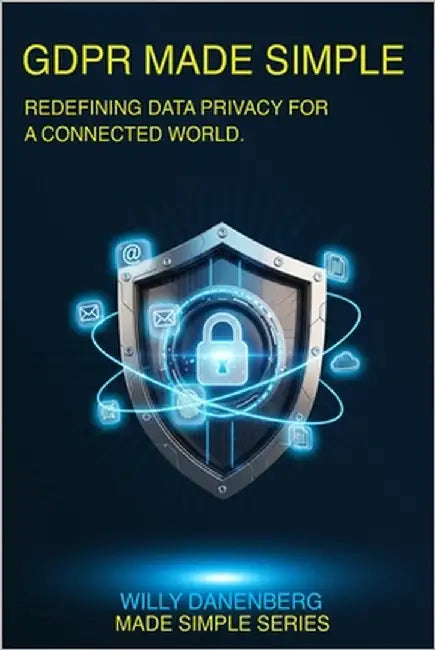 GDPR Made Simple: A Comprehensive Guide to Private Data Protection by Danenberg, Willy