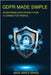 GDPR Made Simple: A Comprehensive Guide to Private Data Protection by Danenberg, Willy