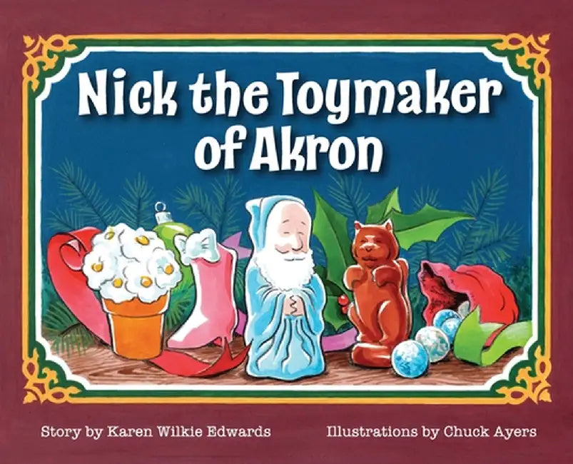 Nick The Toymaker Of Akron by Wilkie Edwards, Karen