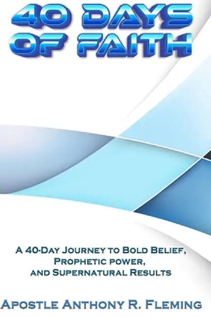 40 Days of Faith by Fleming, Anthony R.