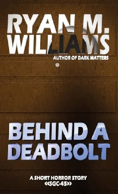 Behind a Deadbolt by Ryan M. Williams