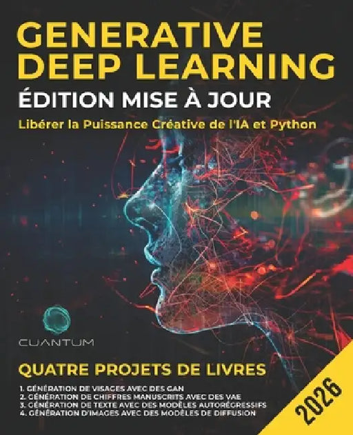 Generative Deep Learning Édition Mise à Jour: Libérer la Puissance Créative de l'IA et Python: Maîtriser les GAN, les VAE, les modèles autorégressifs by Cuantum Technologies