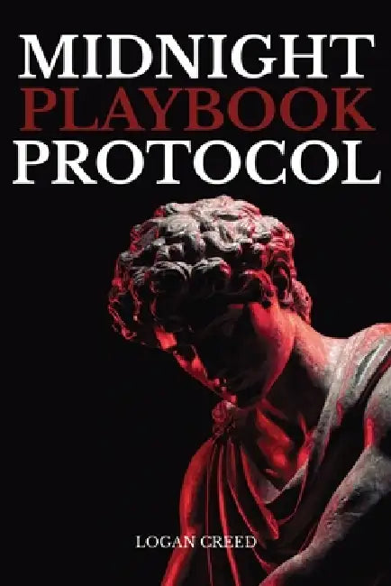 Midnight Playbook Protocol: The Unspoken Rules of Attraction, Presence, and Power by Logan Creed
