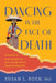 Dancing in the Face of Death: A Journey of Love, Caregiving, and Courage amid a Dementia Diagnosis by Susan L. Koen