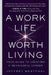 A Work Life Worth Living: Your Guide to Creating a Meaningful Career by Jeffrey Westphal