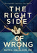 The Right Side of Wrong: Renegades Against the Reich by Ruth L. Hillelson