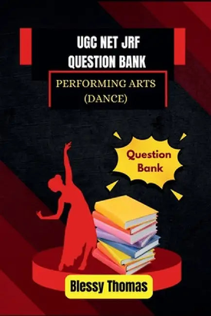 Ugc Net Jrf Question Bank: Performing Arts (Dance) by Blessy Thomas