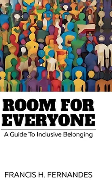 Room For Everyone: A Guide To Inclusive Belonging by Francis H Fernandes
