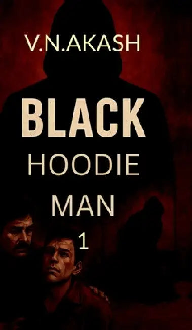 Black Hoodie Man 1: Born in Pain. Forged in Blood. by V. N. Akash