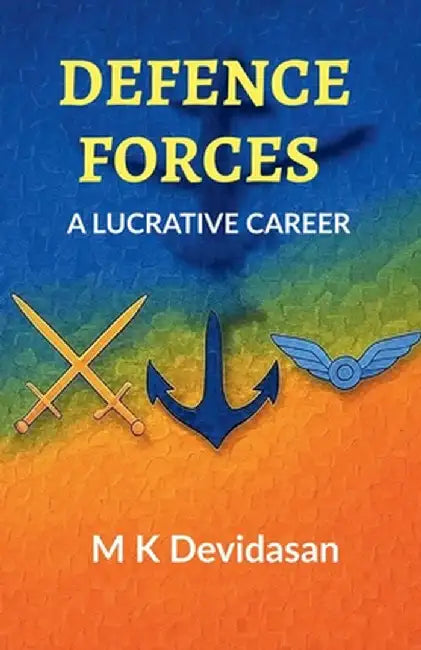 Defence Forces: A Lucrative Career by M K Devidasan