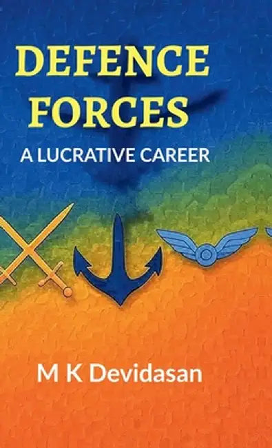 Defence Forces: A Lucrative Career by M K Devidasan