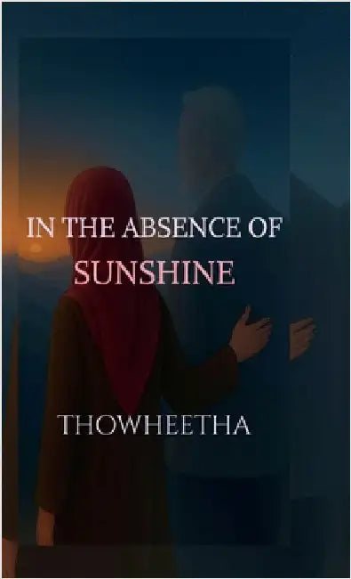In the absence of sunshine by Thowheetha