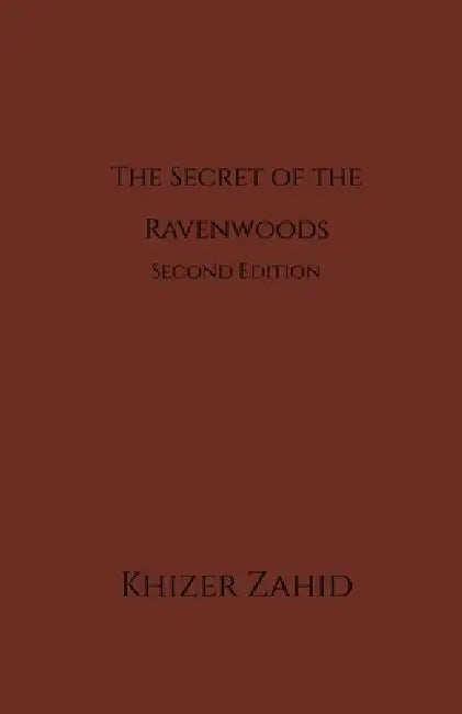 The Secret of the Ravenwoods: Second Edition by Khizer Zahid