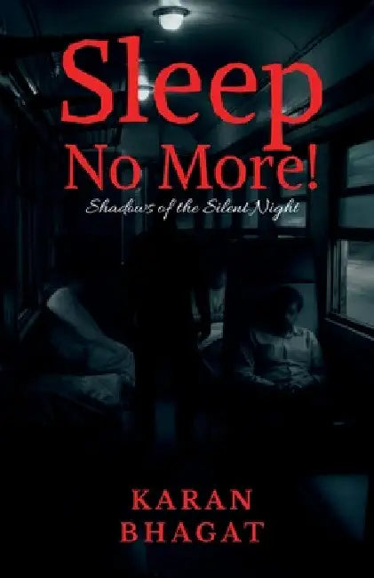 Sleep no more!: Shadows of the Silent Night by Karan Bhagat