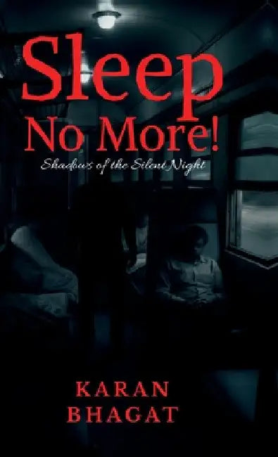 Sleep no more!: Shadows of the Silent Night by Karan Bhagat