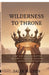 Wilderness to Throne: How God Shapes Destiny in Life's Hardest Seasons -A Journey with David by Salin Milton
