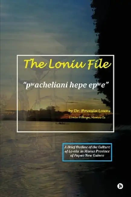 The Loniu File by Dr Powesiu Lawes
