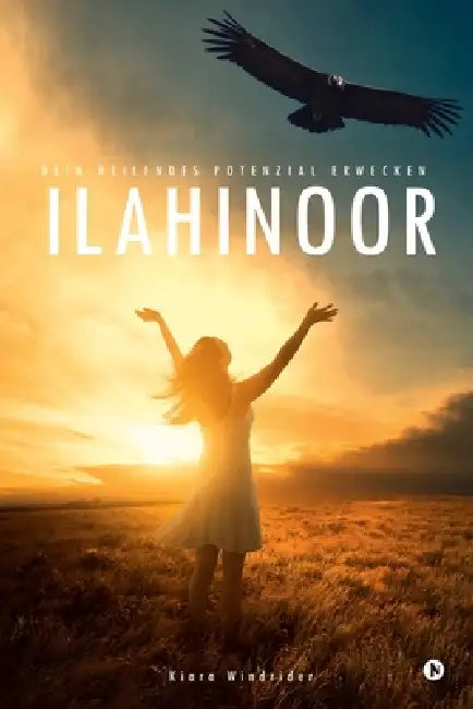 Ilahinoor: Dein Heilendes Potenzial Erwecken / Awakening Your Healing Potential by Kiara Windrider