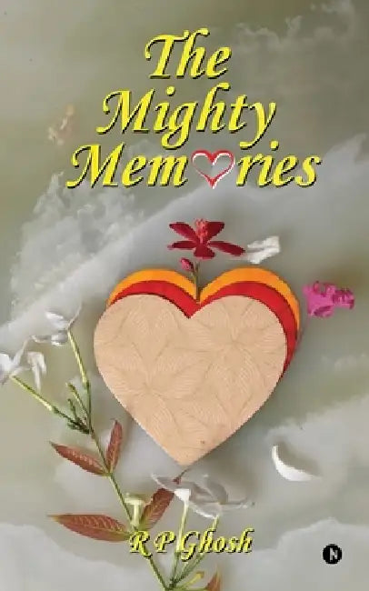 The Mighty Memories by R P Ghosh