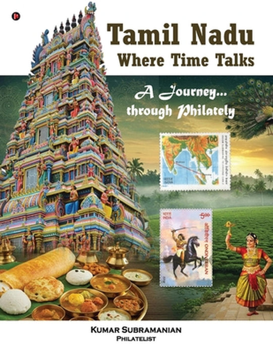 Tamil Nadu - Where Time Talks: A journey...through Philately by Kumar Subramanian