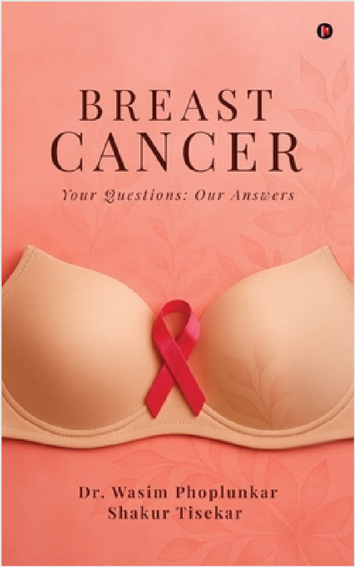 Breast Cancer: Your Questions: Our Answers by Dr Wasim Phoplunkar, Shakur Tisekar