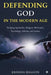 Defending God in the Modern Age: Bridging Spirituality, Religion, Philosophy, Psychology, Atheism, and Science by Krishna Bhaavin