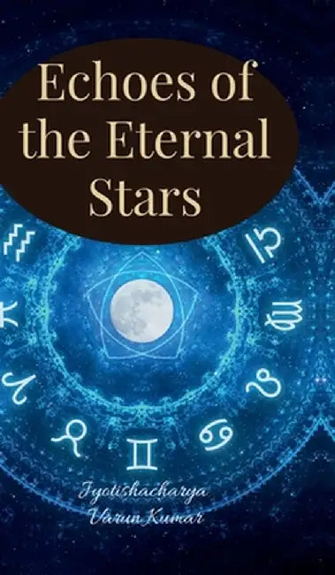 Echoes of the Eternal Stars: A story of Karma based understanding of astrological moments by Shri Kant