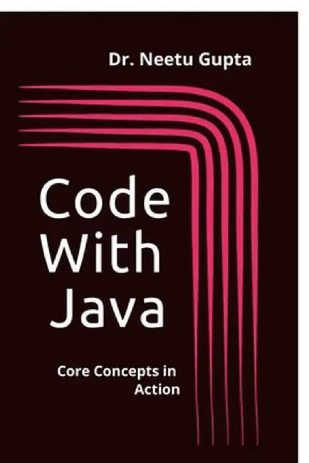 Code with Java: Code Concepts in Action: Words they never received. Poems they'll never read. by Dr Neetu Gupta
