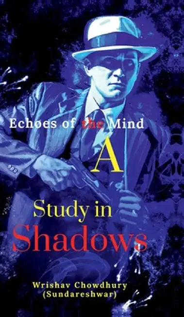 Echoes of the Mind: A Study in Shadows by Wrishav Chowdhury (Sundareshwar)