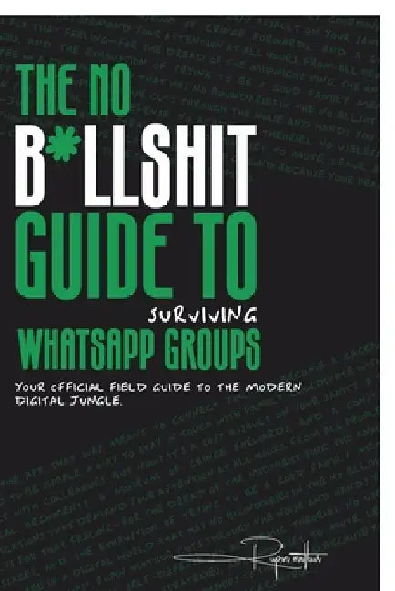 The No B*llsh*t Guide to Surviving WhatsApp Groups: Your Official Field Guide to the Modern Digital Jungle by Rupin Mathur