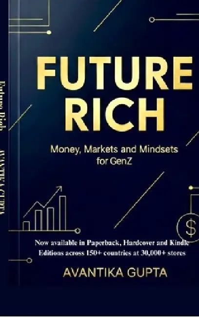 Future Rich: Money, Markets & Mindsets for GenZ by Avantika Gupta