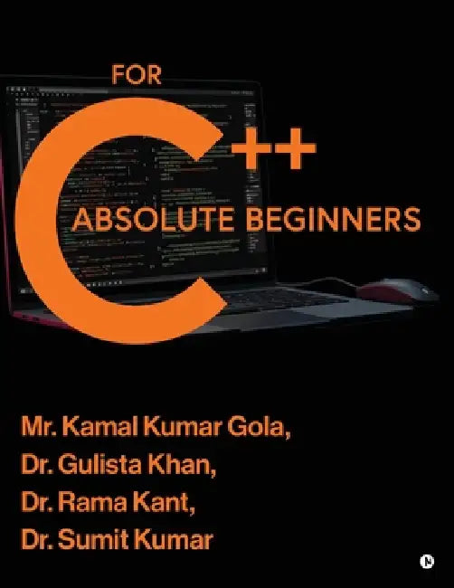 C++ for Absolute Beginners by Kamal Kumar Gola Gulista Khan, Rama Kant, Sumit Kumar Sumit Kumar