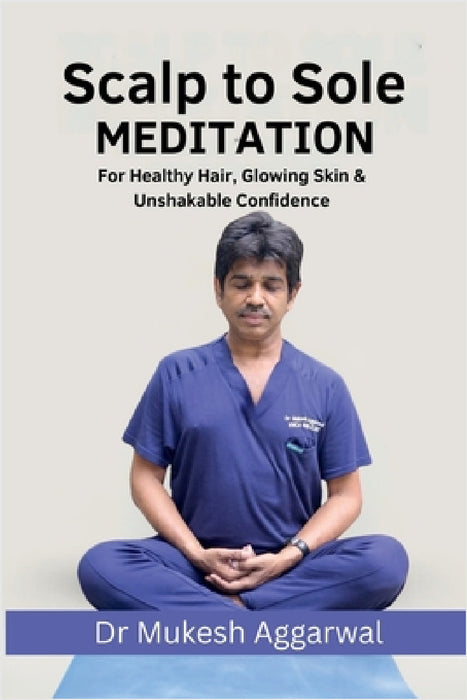 Scalp to Sole Meditation by Dr Mukesh Aggarwal