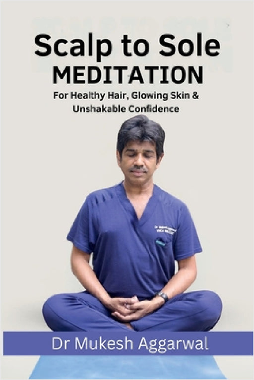 Scalp to Sole Meditation by Dr Mukesh Aggarwal