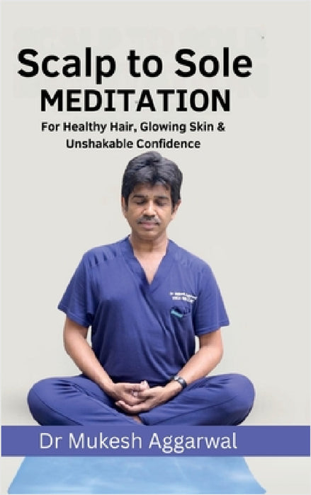 Scalp to Sole Meditation by Dr Mukesh Aggarwal