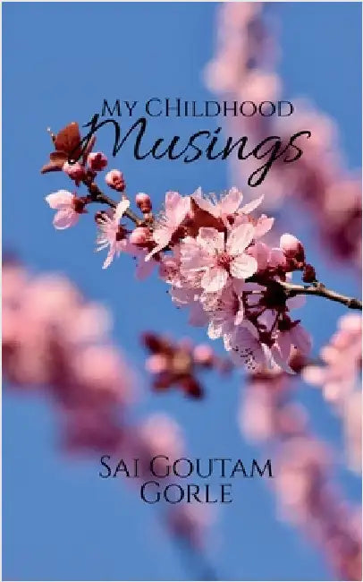My Childhood Musings by Sai Goutam Gorle