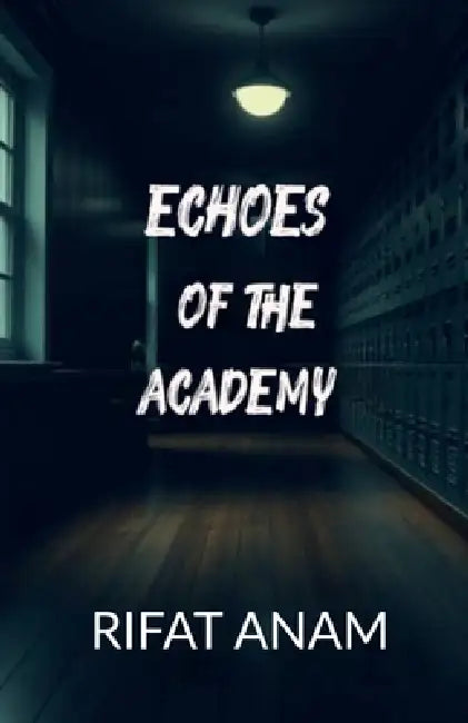 Echoes Of The Academy by Rifat Anam