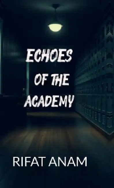 Echoes Of The Academy by Rifat Anam