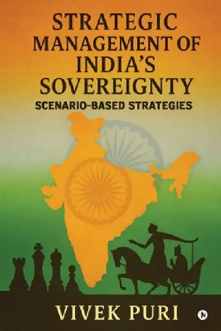 Strategic Management of India's Sovereignty: Scenario-Based Strategies by Vivek Puri